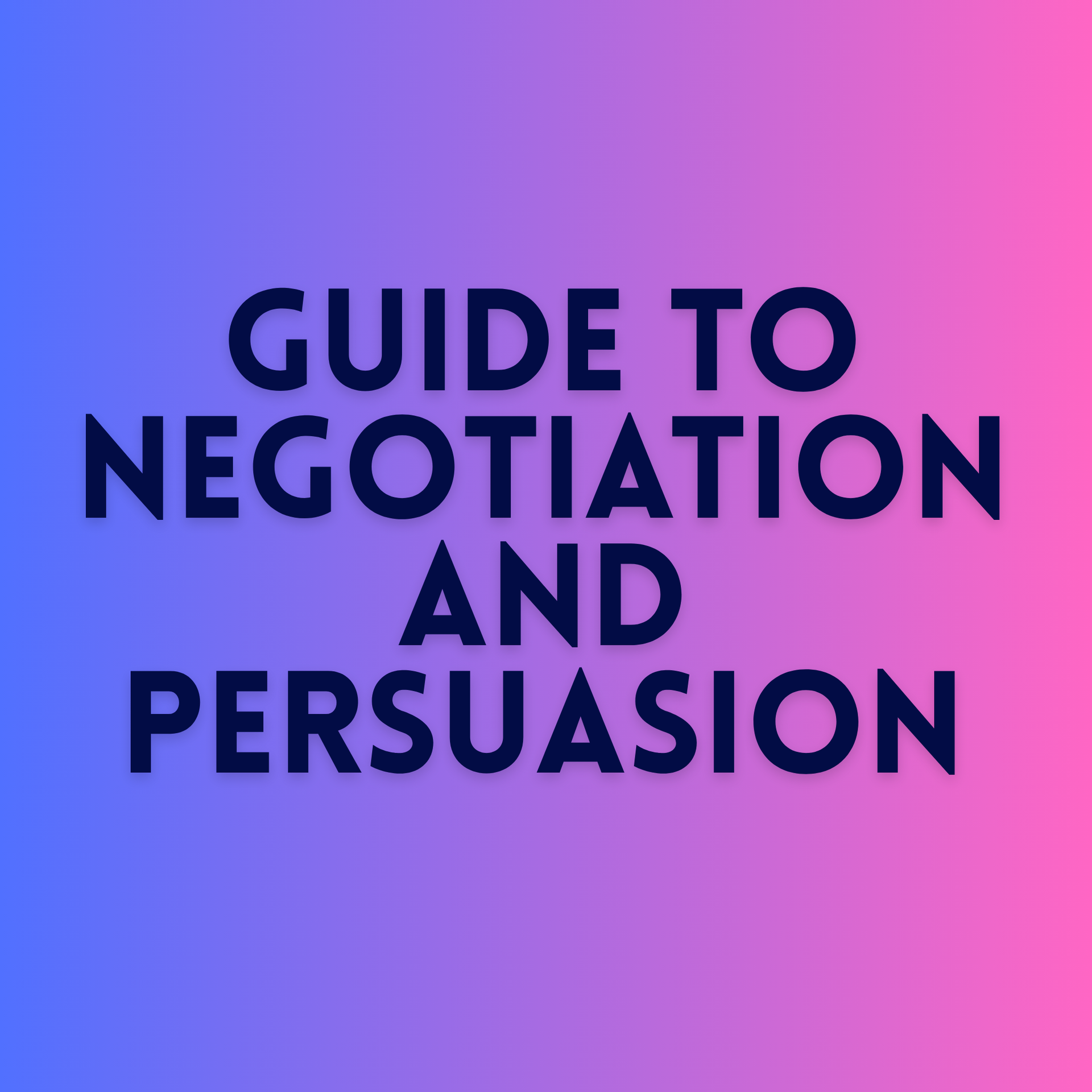 Guide to Negotiation and Persuasion